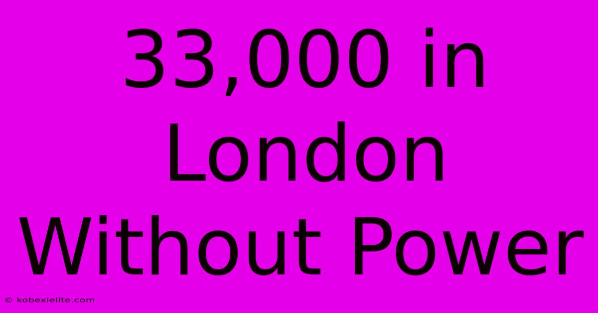 33,000 In London Without Power