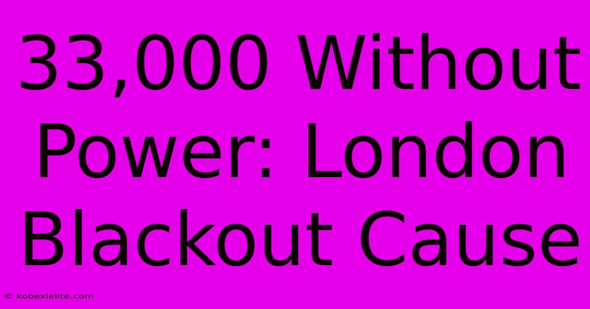 33,000 Without Power: London Blackout Cause