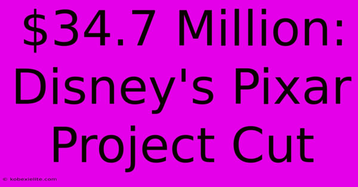 $34.7 Million: Disney's Pixar Project Cut