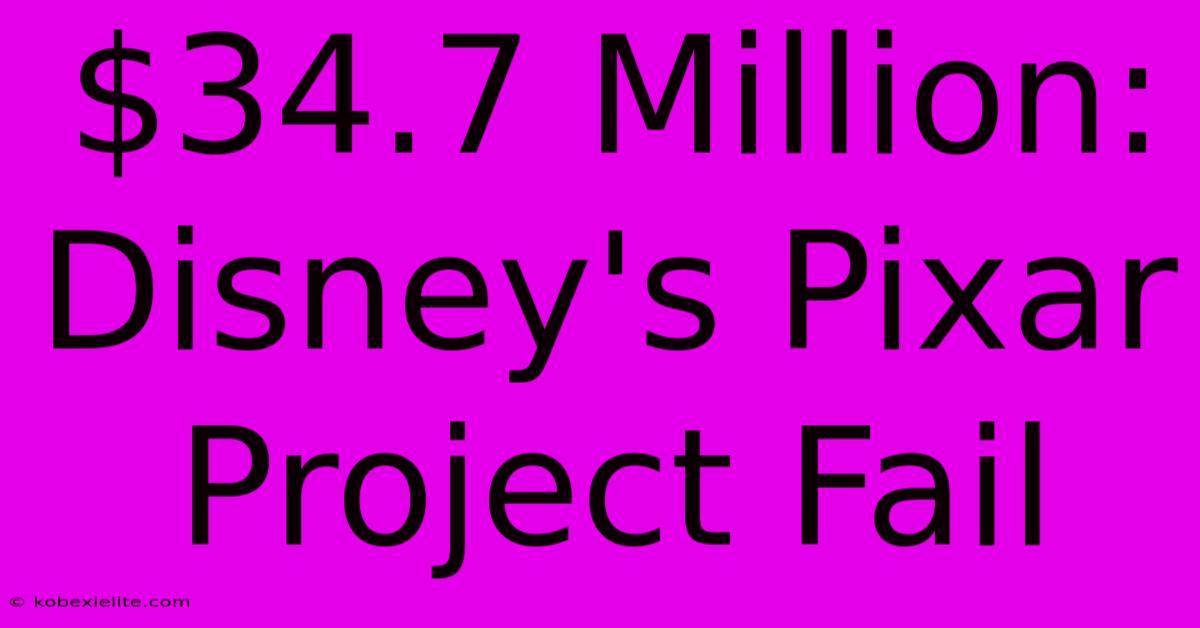 $34.7 Million: Disney's Pixar Project Fail