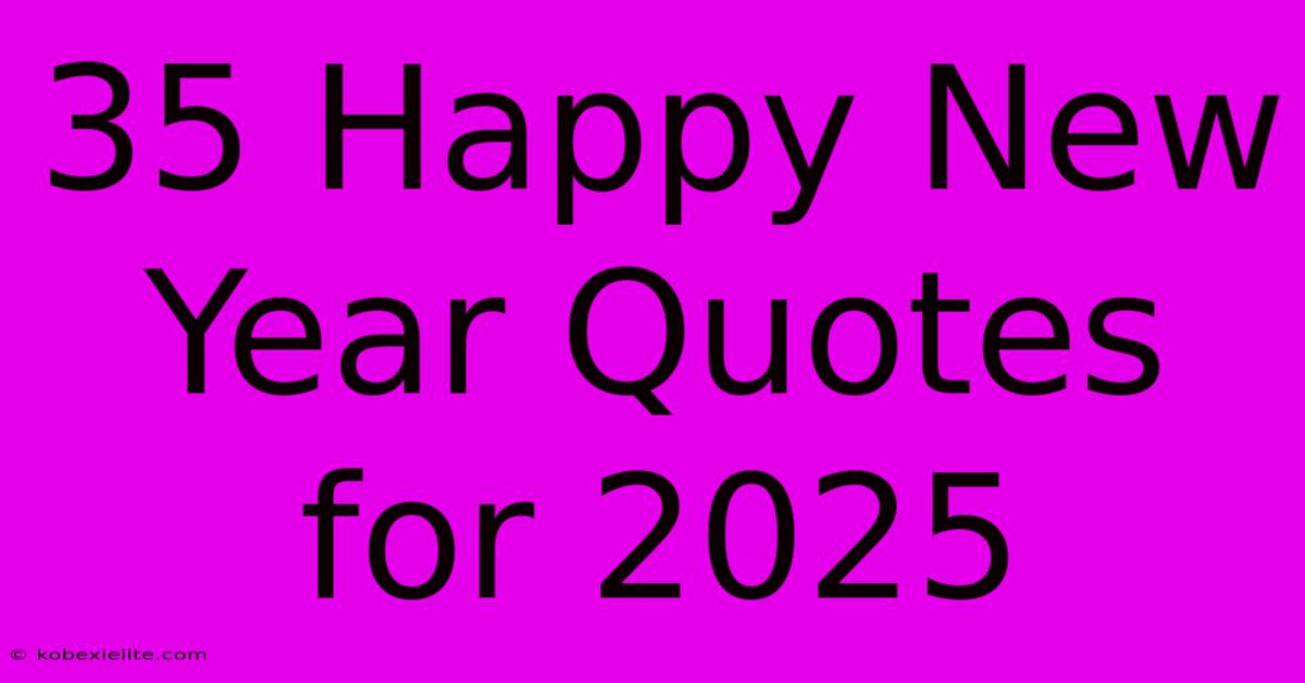 35 Happy New Year Quotes For 2025