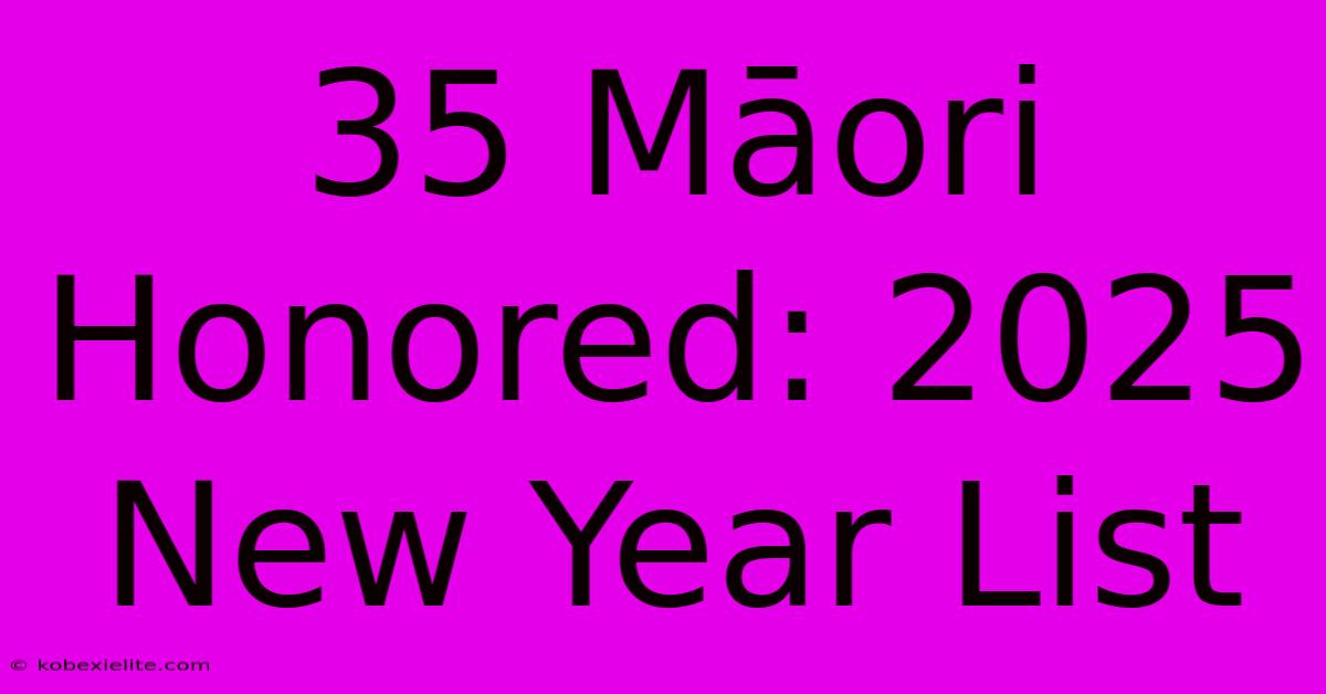 35 Māori Honored: 2025 New Year List