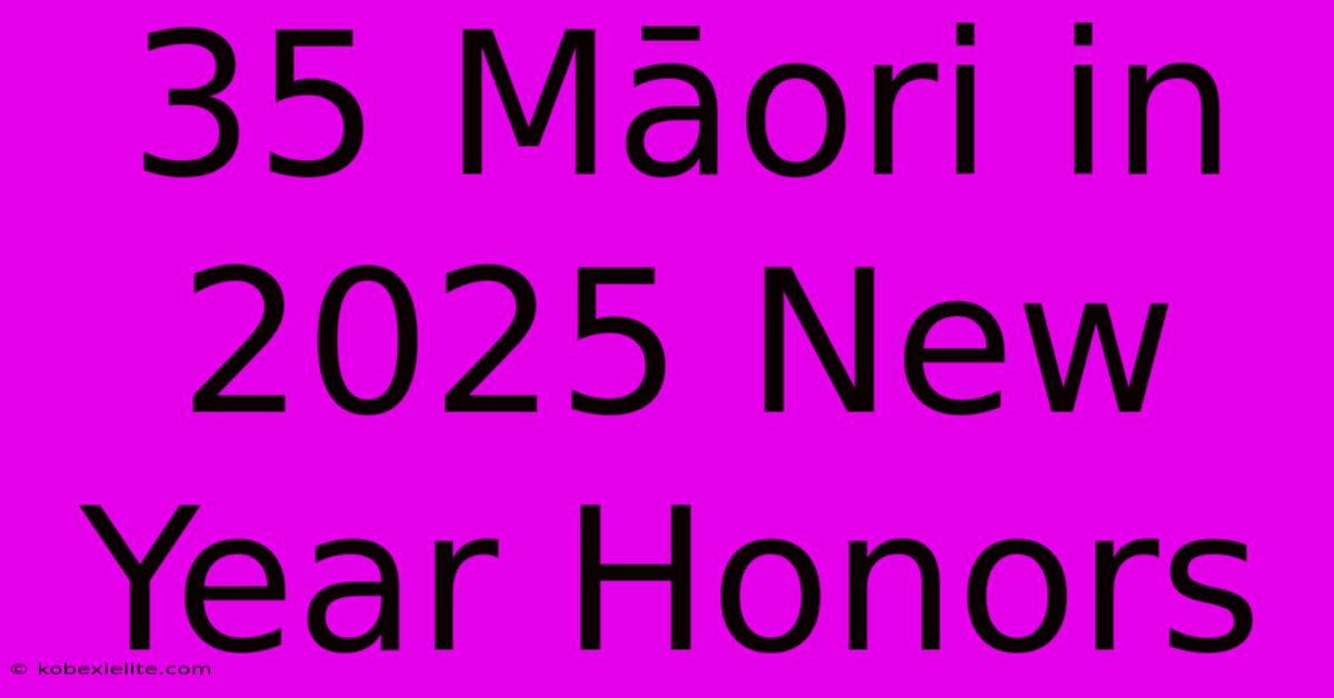 35 Māori In 2025 New Year Honors