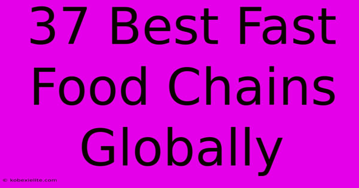 37 Best Fast Food Chains Globally 37 Best Fast Food Chains Globally