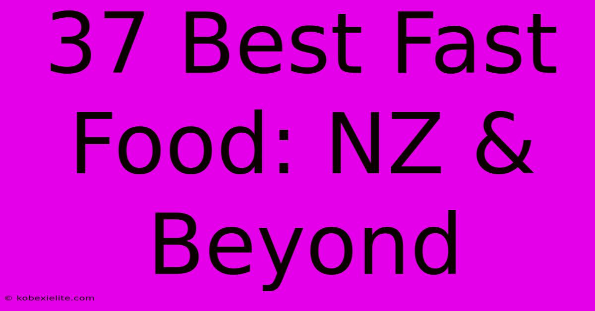 37 Best Fast Food: NZ & Beyond 37 Best Fast Food: NZ & Beyond
