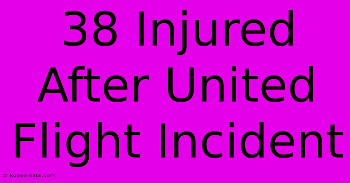 38 Injured After United Flight Incident