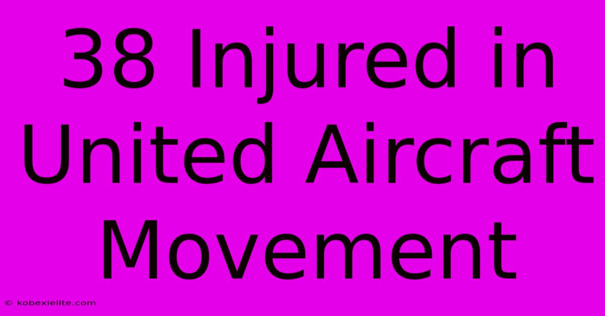 38 Injured In United Aircraft Movement