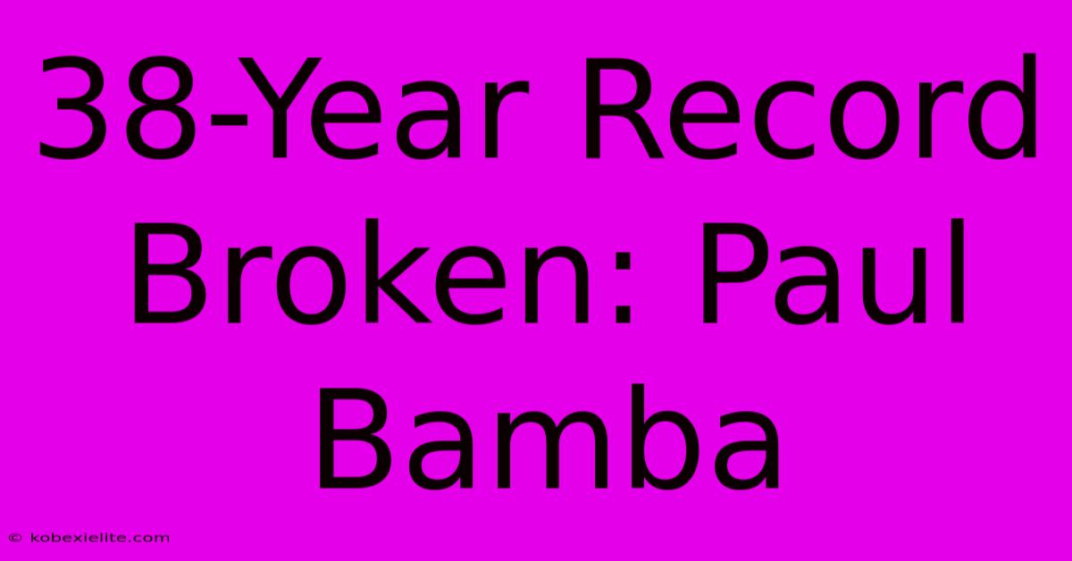 38-Year Record Broken: Paul Bamba