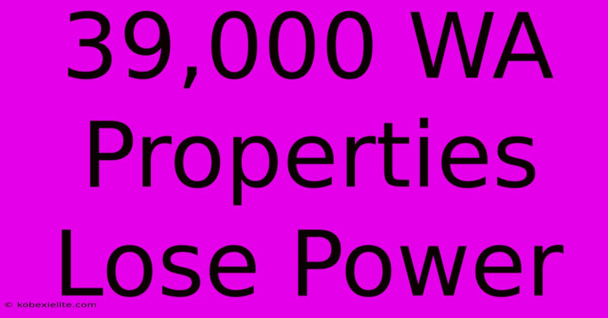 39,000 WA Properties Lose Power