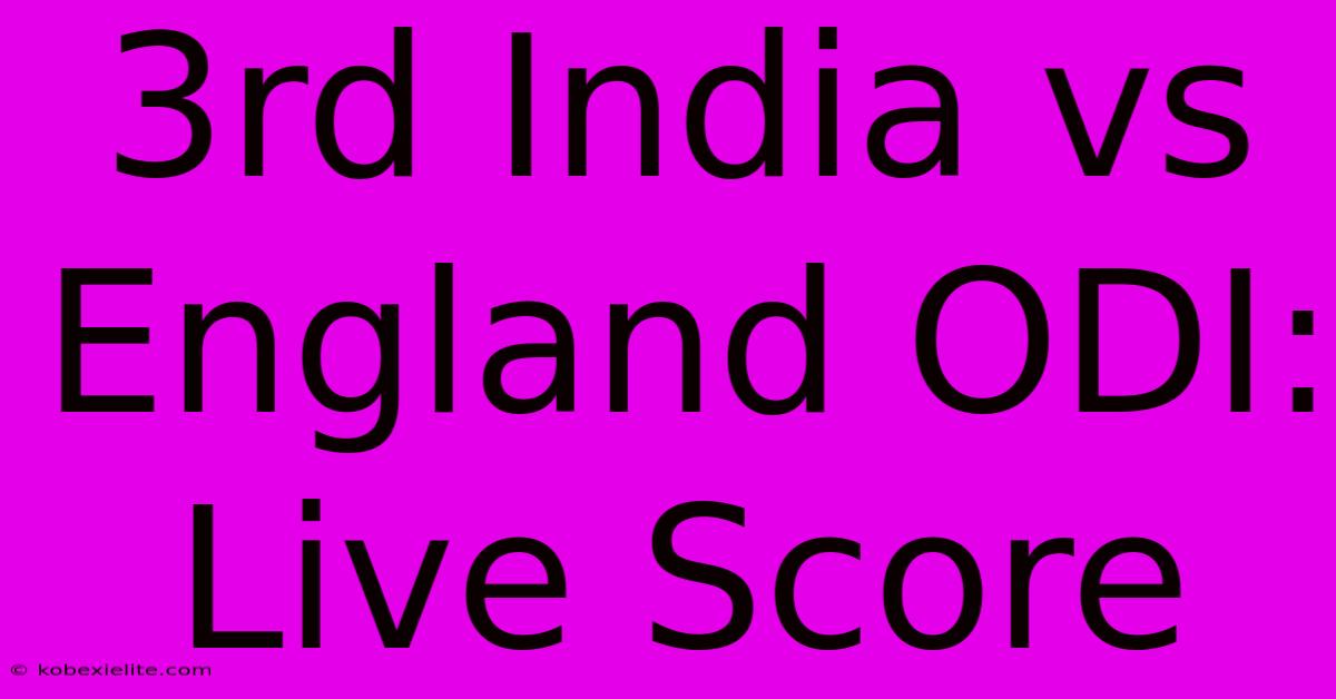 3rd India Vs England ODI: Live Score