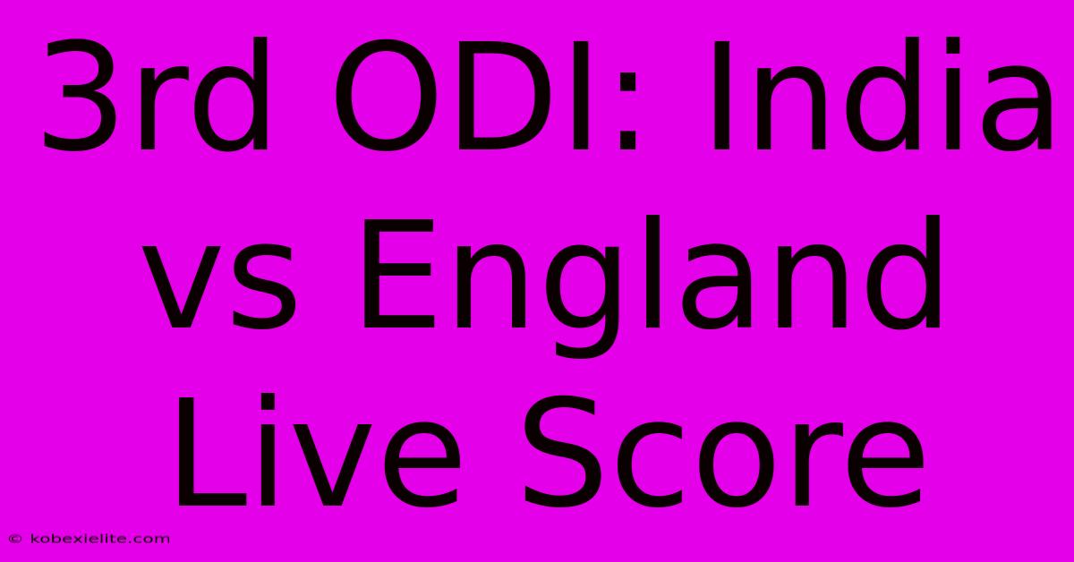 3rd ODI: India Vs England Live Score