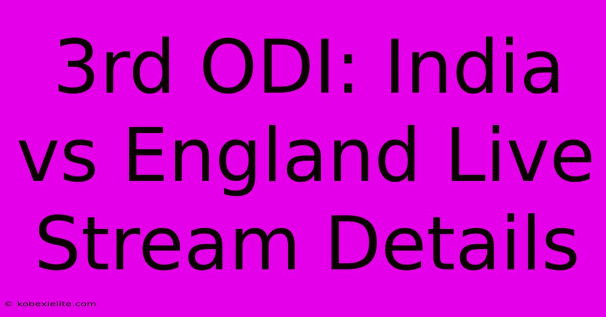 3rd ODI: India Vs England Live Stream Details