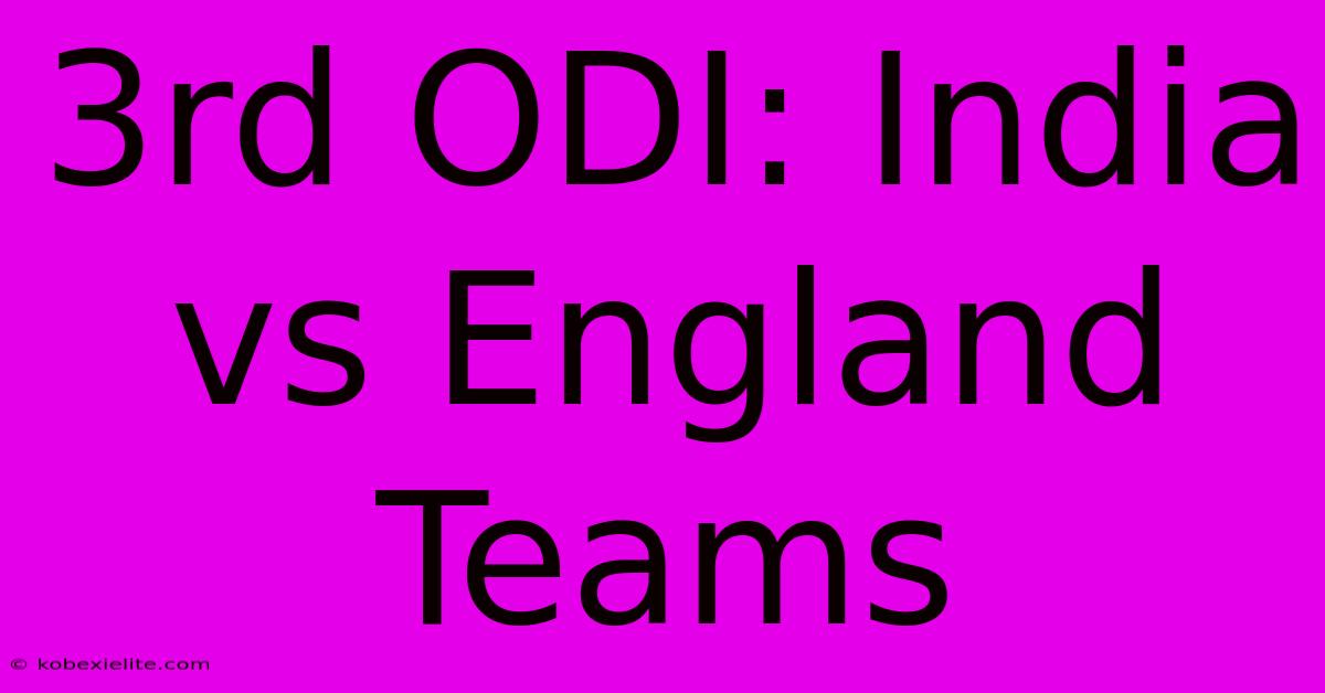 3rd ODI: India Vs England Teams