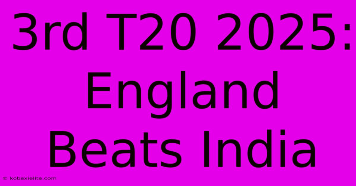 3rd T20 2025: England Beats India