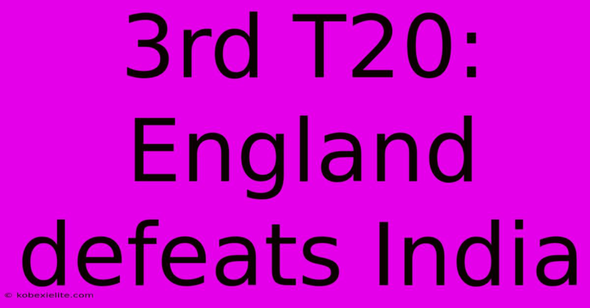 3rd T20: England Defeats India