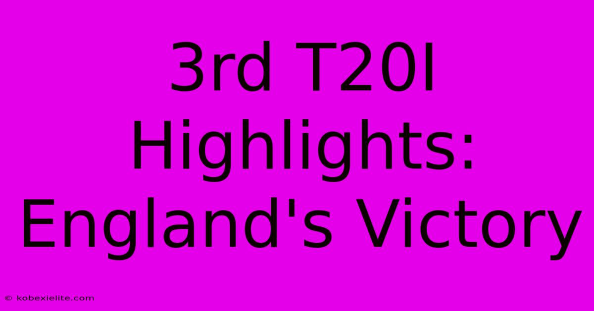 3rd T20I Highlights: England's Victory