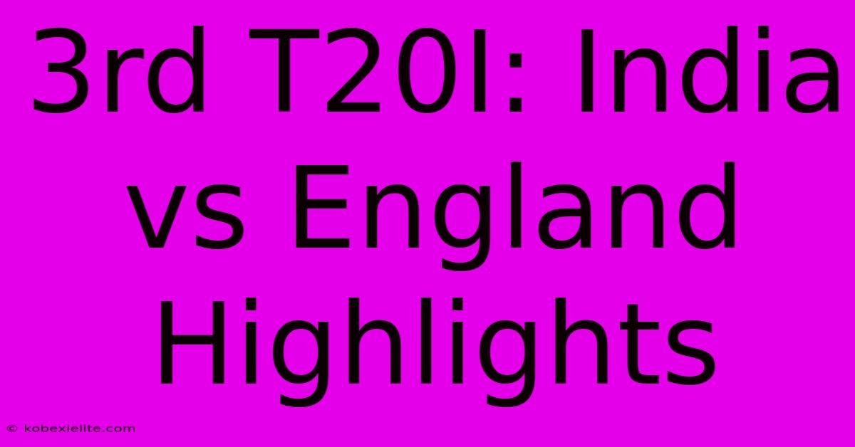 3rd T20I: India Vs England Highlights