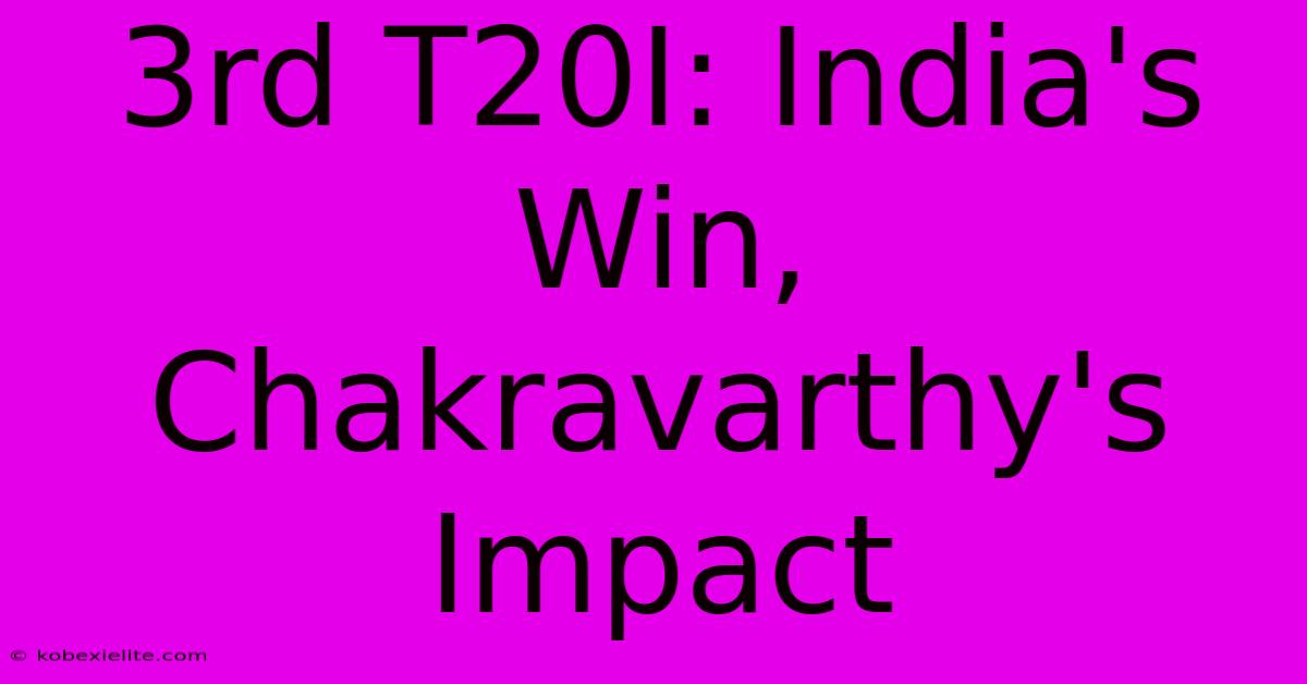 3rd T20I: India's Win, Chakravarthy's Impact