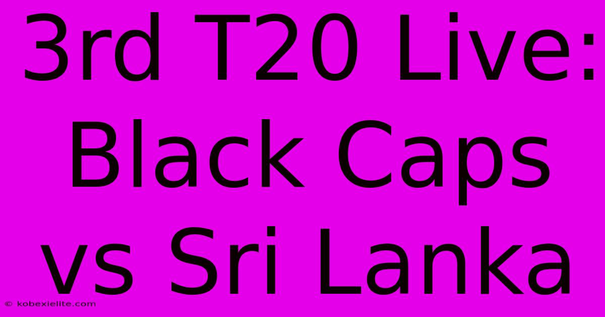 3rd T20 Live: Black Caps Vs Sri Lanka