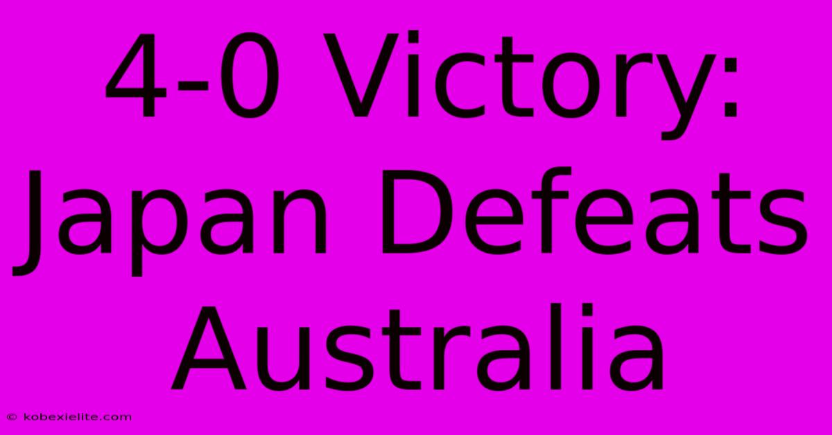 4-0 Victory: Japan Defeats Australia