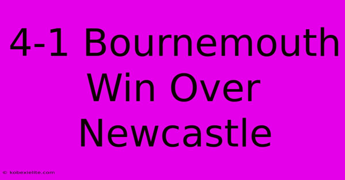 4-1 Bournemouth Win Over Newcastle