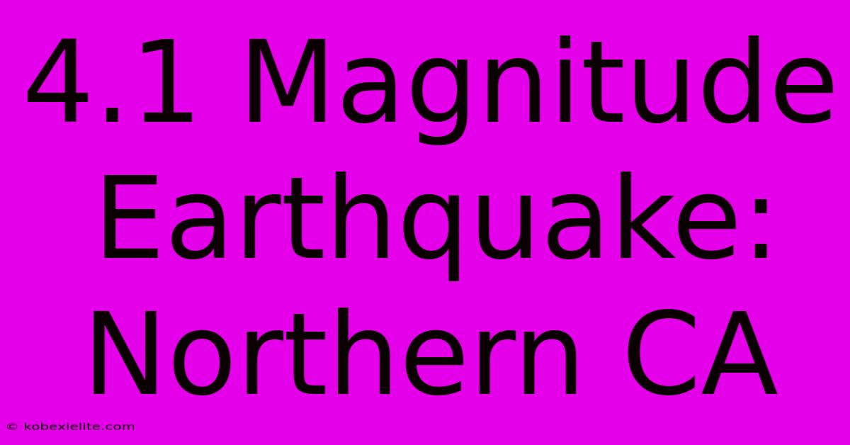 4.1 Magnitude Earthquake: Northern CA