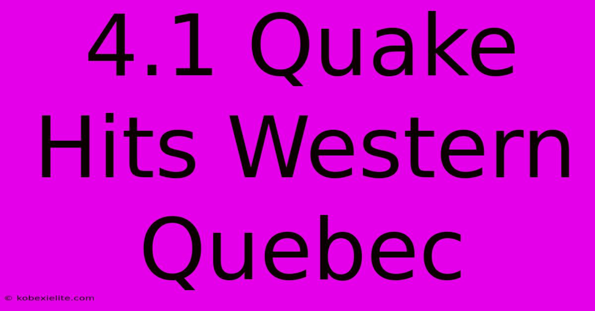 4.1 Quake Hits Western Quebec