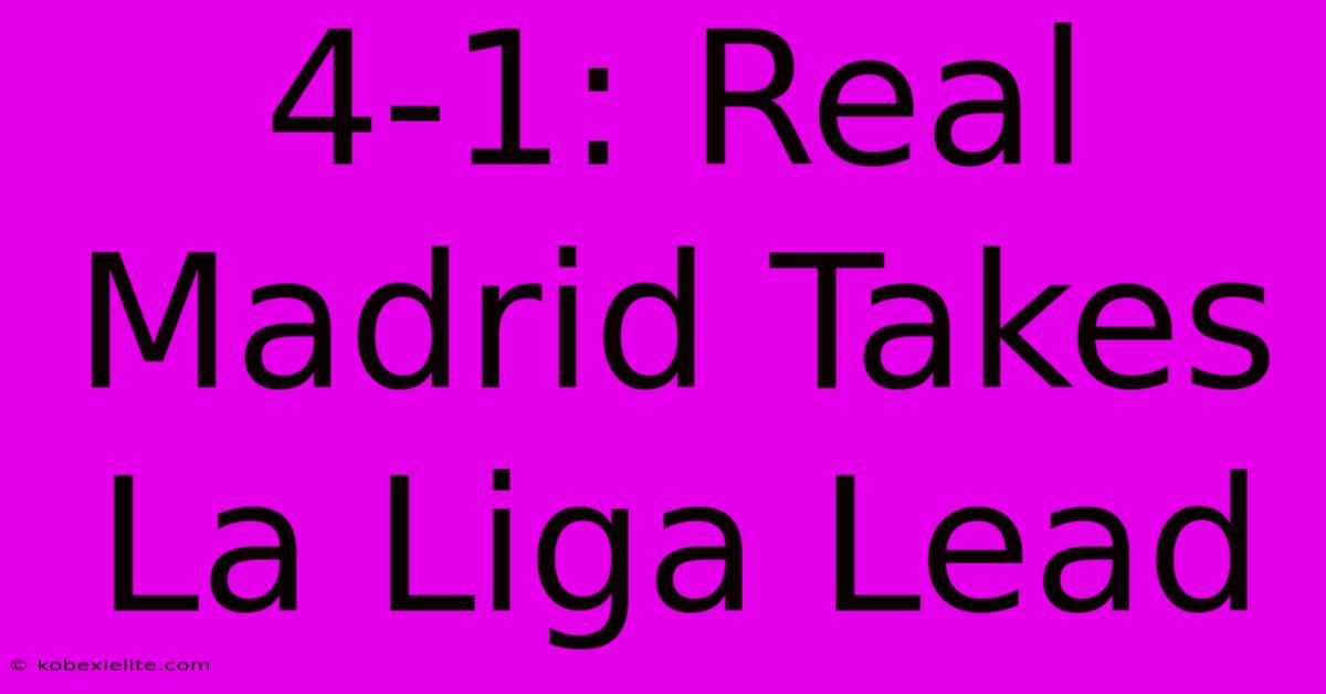 4-1: Real Madrid Takes La Liga Lead