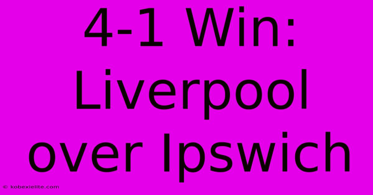 4-1 Win: Liverpool Over Ipswich