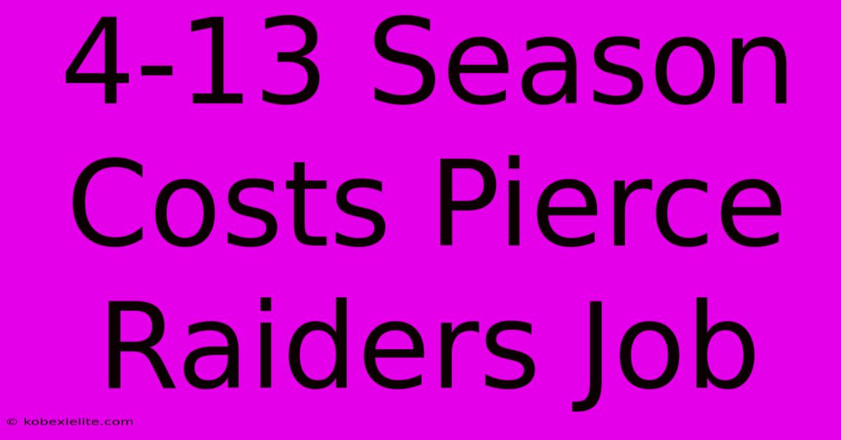 4-13 Season Costs Pierce Raiders Job