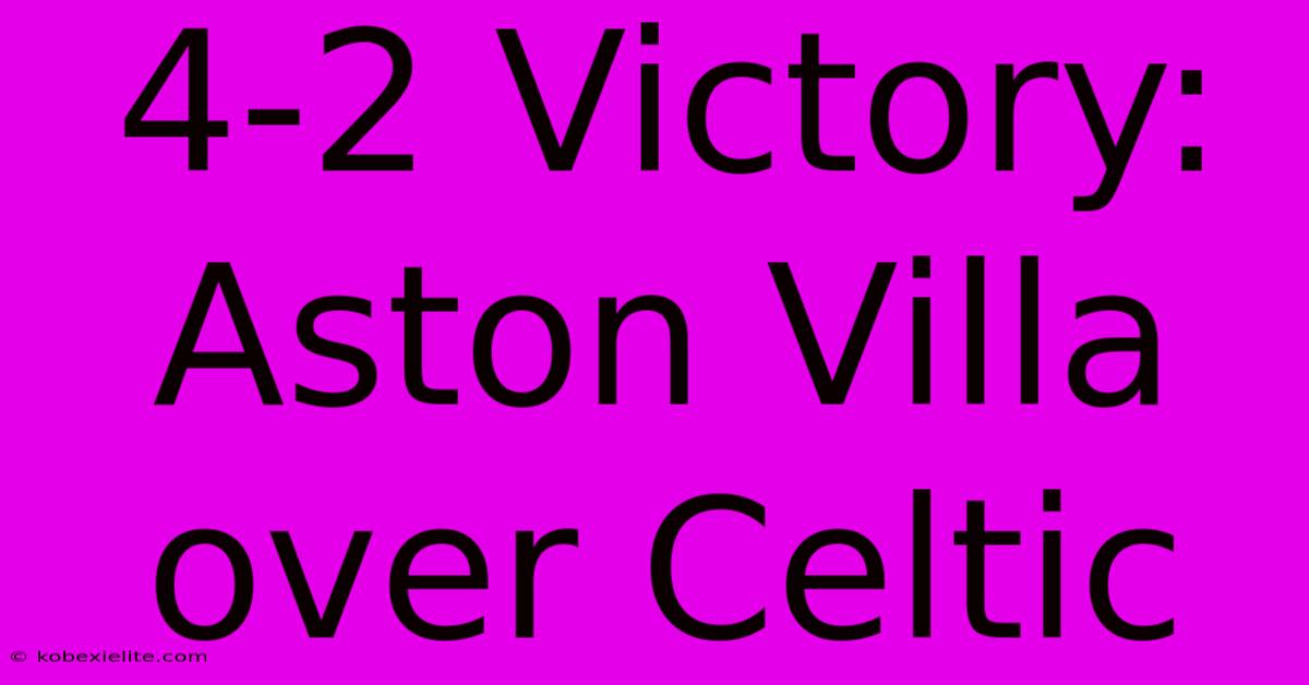 4-2 Victory: Aston Villa Over Celtic