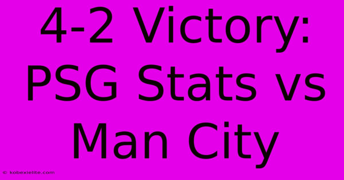 4-2 Victory: PSG Stats Vs Man City