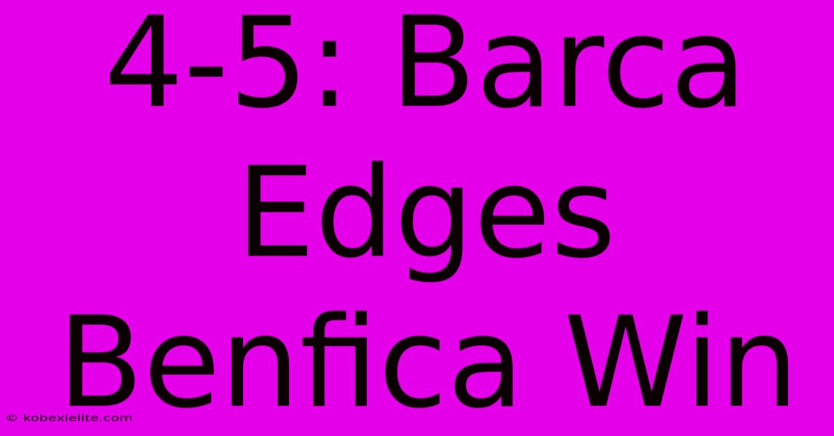 4-5: Barca Edges Benfica Win