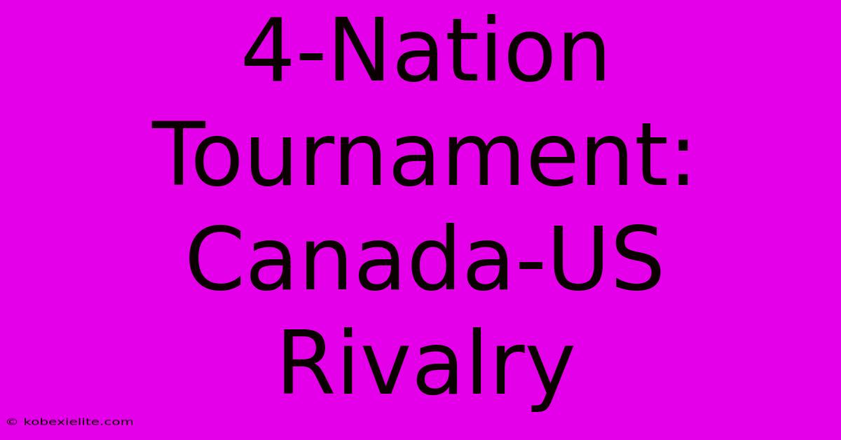 4-Nation Tournament: Canada-US Rivalry