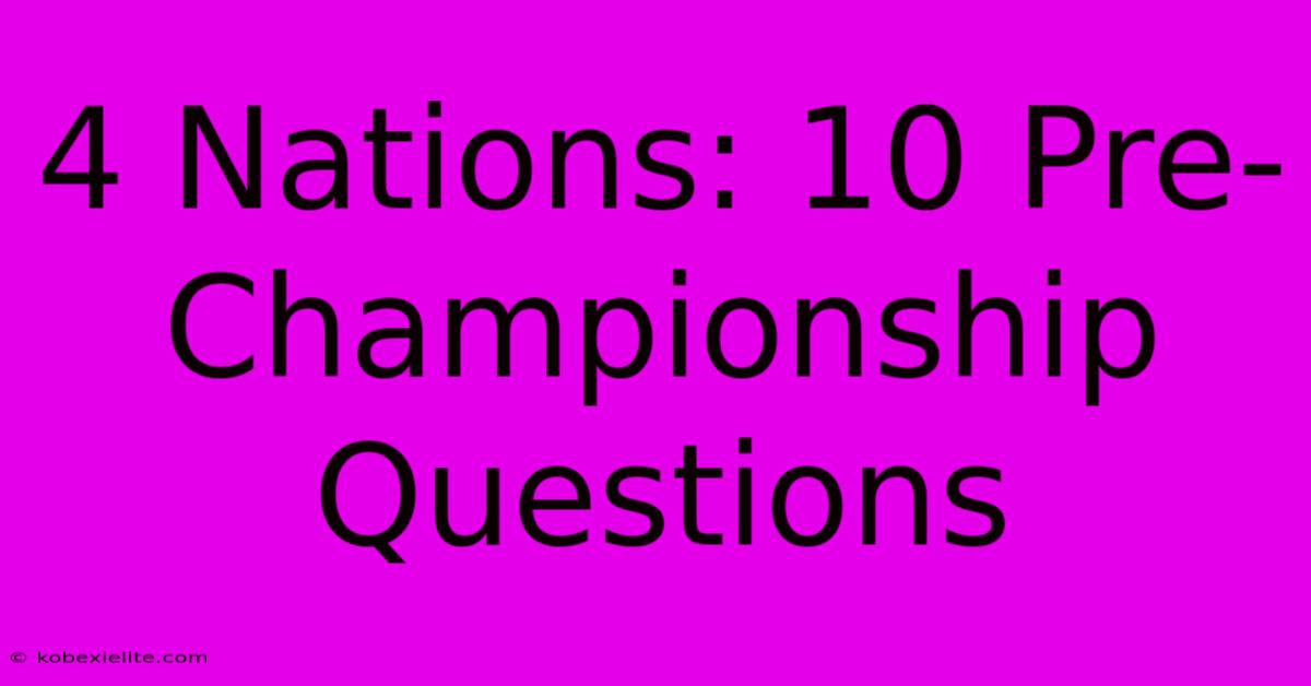 4 Nations: 10 Pre-Championship Questions