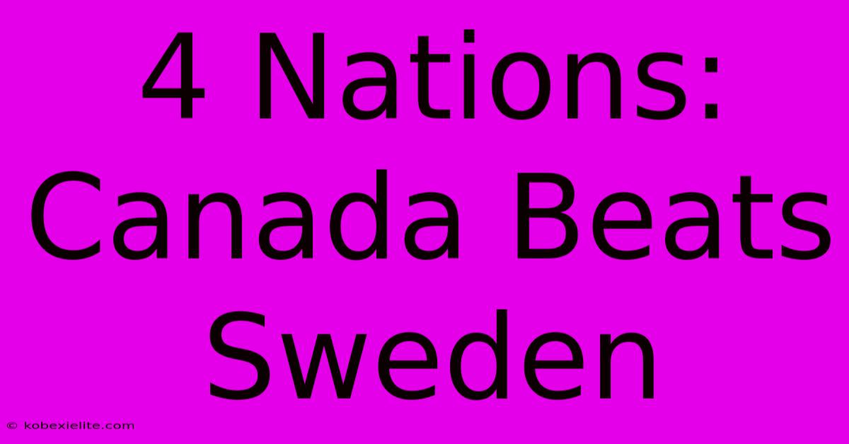 4 Nations: Canada Beats Sweden