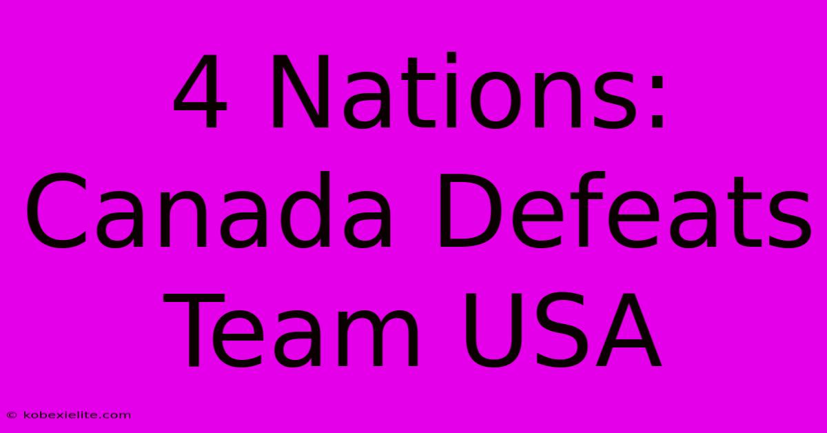 4 Nations: Canada Defeats Team USA