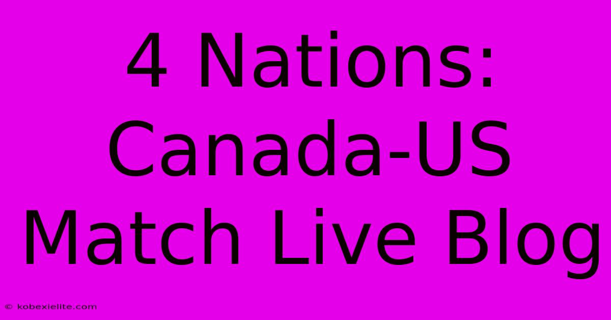 4 Nations: Canada-US Match Live Blog