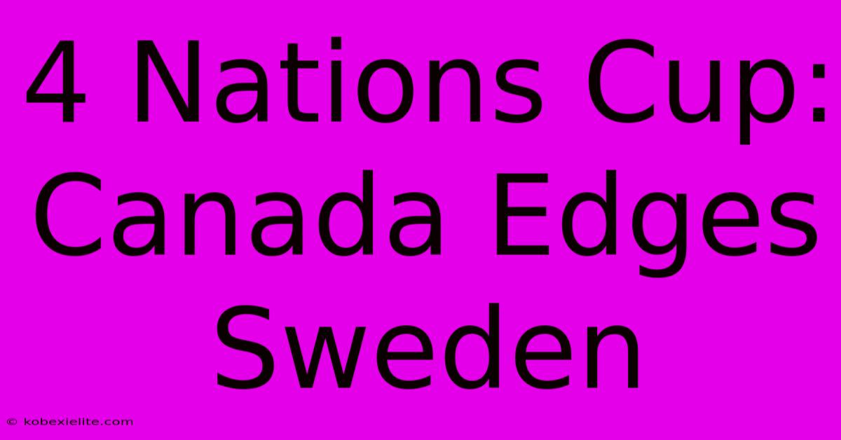 4 Nations Cup: Canada Edges Sweden