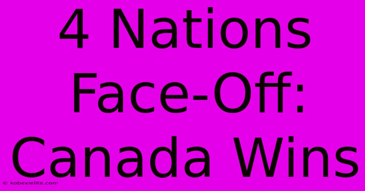 4 Nations Face-Off: Canada Wins