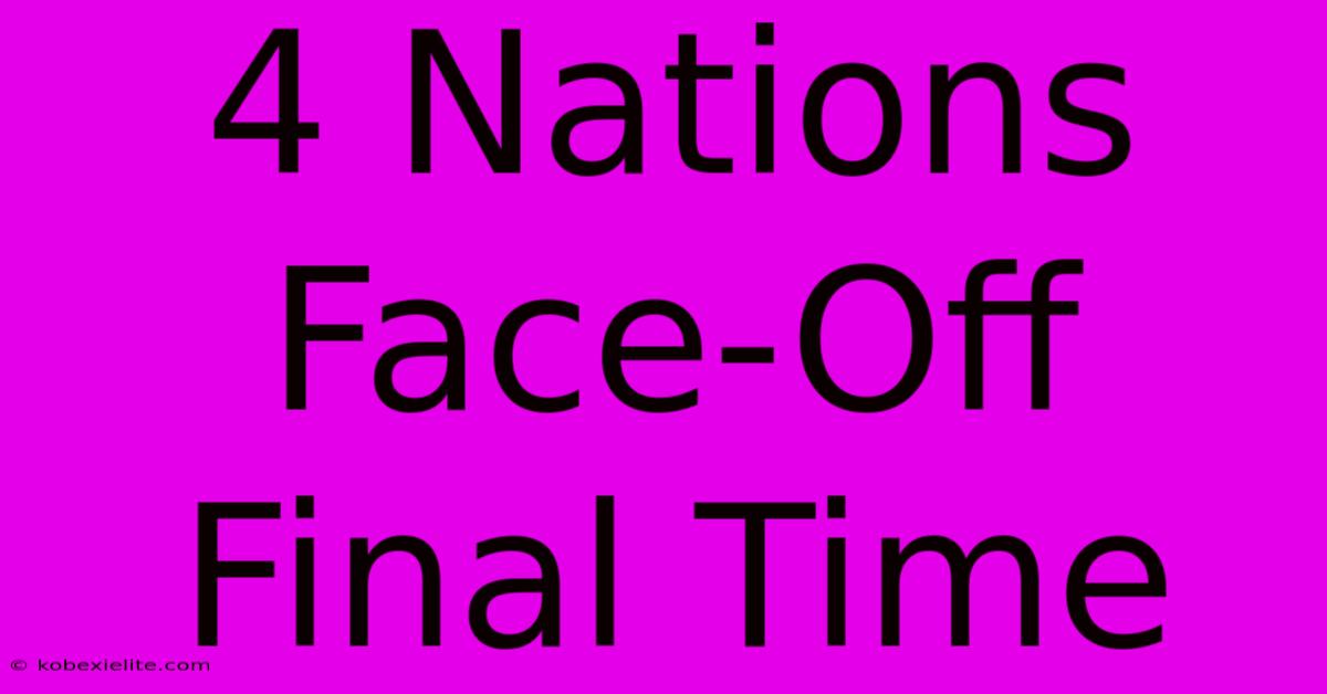 4 Nations Face-Off Final Time