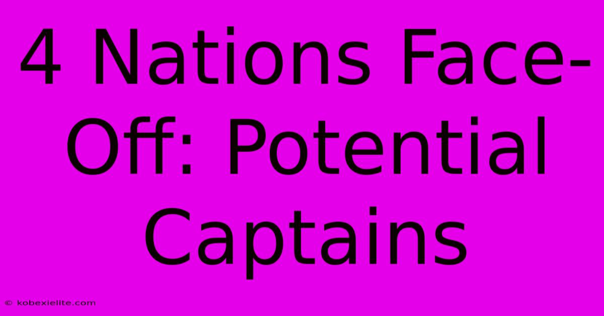 4 Nations Face-Off: Potential Captains