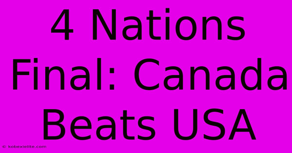 4 Nations Final: Canada Beats USA