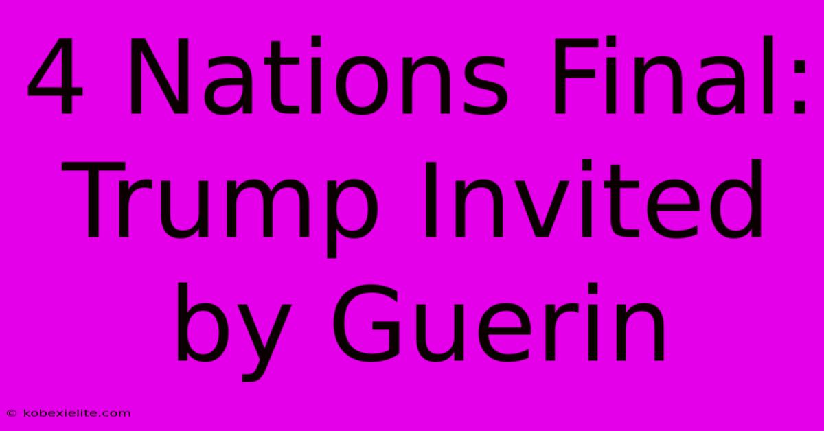 4 Nations Final: Trump Invited By Guerin