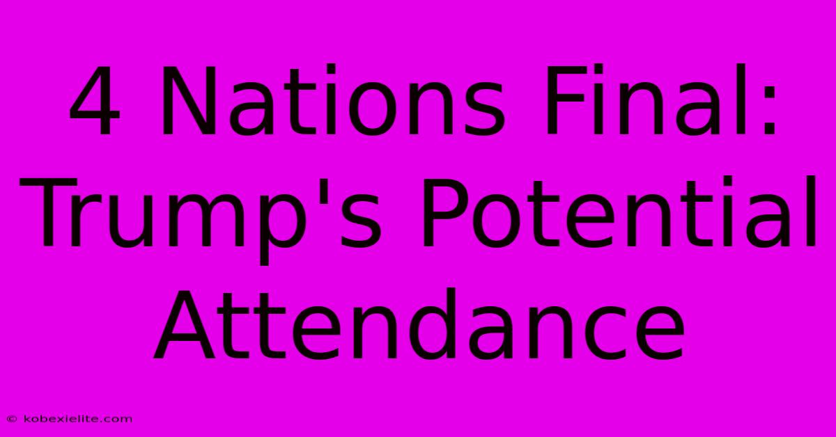 4 Nations Final: Trump's Potential Attendance