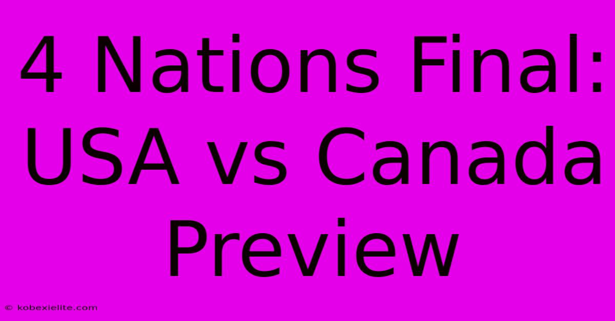 4 Nations Final: USA Vs Canada Preview