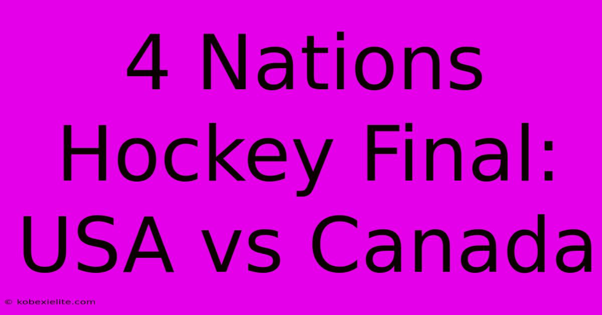 4 Nations Hockey Final: USA Vs Canada