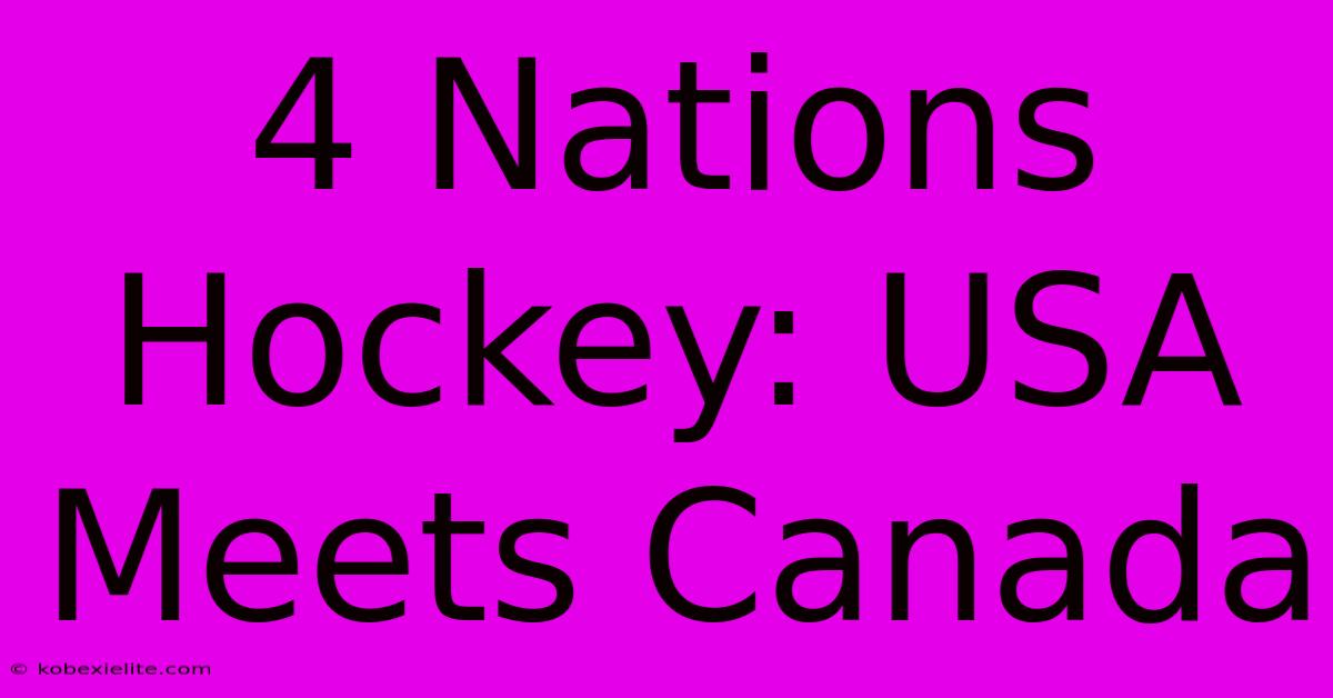 4 Nations Hockey: USA Meets Canada