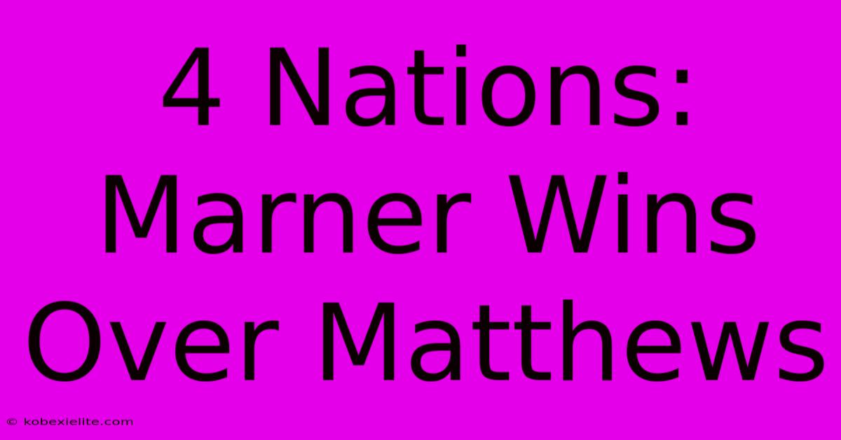 4 Nations: Marner Wins Over Matthews