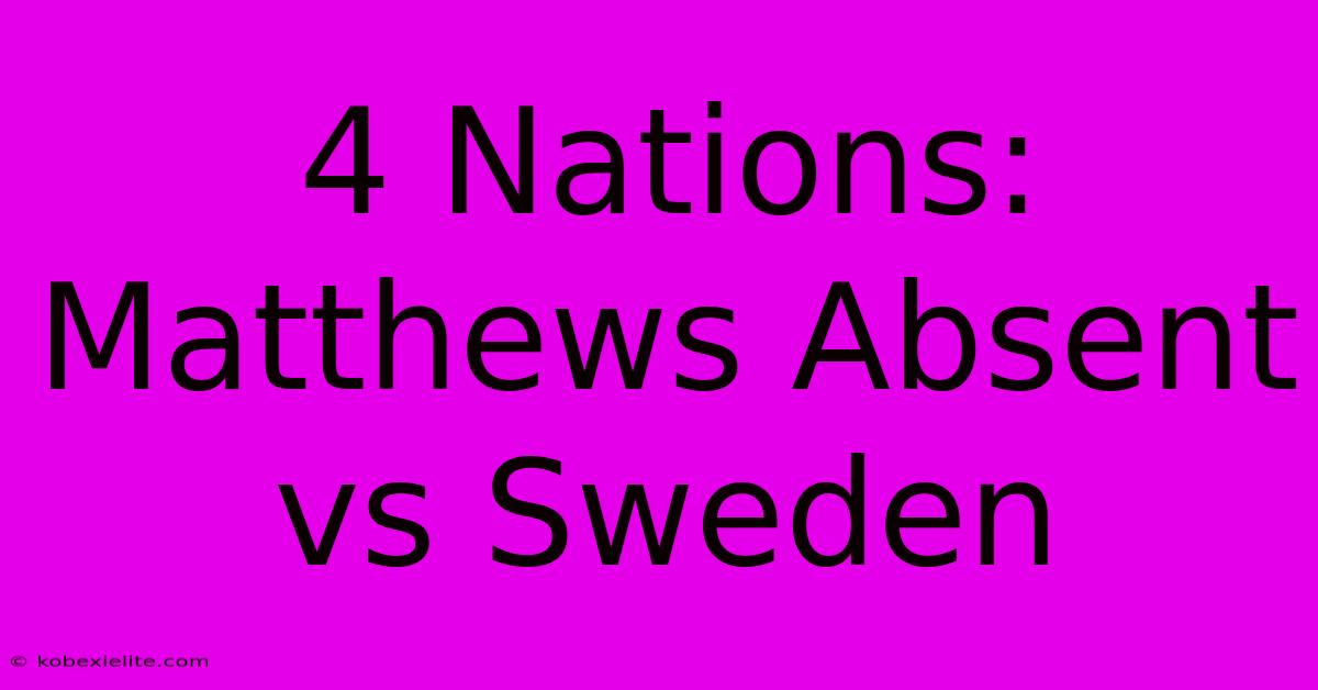 4 Nations: Matthews Absent Vs Sweden